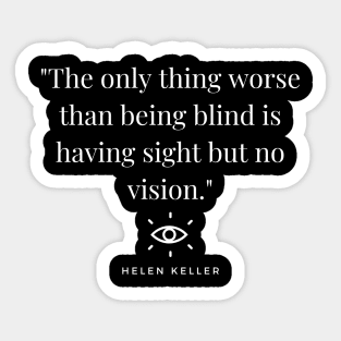 "The only thing worse than being blind is having sight but no vision." - Helen Keller Inspirational Quote Sticker